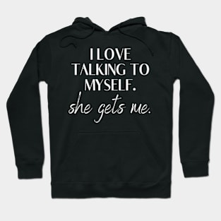 I Love Talking to Myself She Gets me Women Hoodie